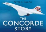 The Concorde Story by Peter R March
