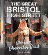 The Great Bristol High Street: Glorious Gloucester Road by Colin Moody