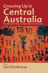 Growing up in Central Australia by Ute Eickelkamp