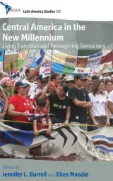 Central America in the New Millennium by Jennifer L. Burrell, Ellen Moodie