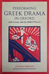 Performing Greek Drama in Oxford: and on Tour with the Balli by Amanda Wrigley