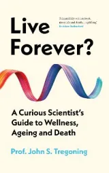 Live Forever by Prof. John S. Tregoning