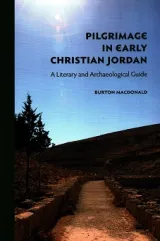Pilgrimage in Early Christian Jordan by Burton MacDonald