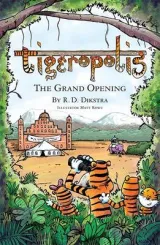 Tigeropolis - The Grand Opening by R. D. Dikstra