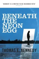 Beneath the Neon Egg by Thomas E. Kennedy