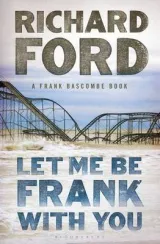 Let me be Frank with you by Richard Ford