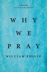 Why We Pray by William Philip