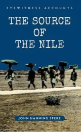 Eyewitness Accounts: the Source of the Nile by John Hanning Speke