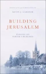 Building Jerusalem: Elegies on Parish Churches by Kevin J. Gardner