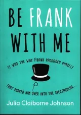 Be Frank with Me by Julia Claiborne Johnson