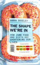 The shape we're in by Sarah Boseley