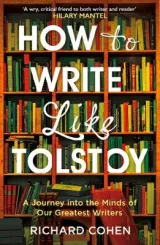 How to Write Like Tolstoy by Richard Cohen