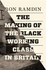 Making of the black working class in britain by Ron Ramdin