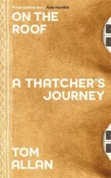 On the Roof: A Thatcher's Journey by Tom Allan