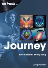 Journey: Every Album, Every Song by Doug Thornton