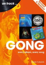 Gong: Every Album, Every Song by Kevan Furbank