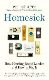 Homesick:How Housing Broke London and How to Fit it by Peter Apps