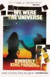 We Were the Universe by Kimberly King Parsons