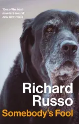 Somebody's Fool: Richard Russo by Richard Russo
