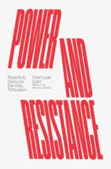 Power and Resistance: Foucault, Deluze, Derrida, Althusser. by Yoshiyuki Sato