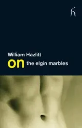 On the Elgin Marbles (On) by William Hazlitt