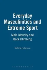 Everyday masculinities and extreme sport by Victoria Robinson