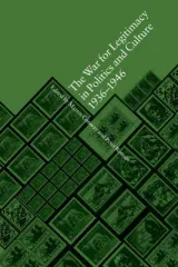 The war on legitimacy in politics and culture 1936-1946 by Martin Conway, Peter Romijn