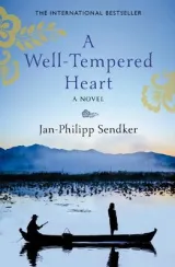 A Well-Tempered Heart by Jan-Philipp Sendker