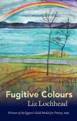 Fugitive Colours by Liz Lochhead