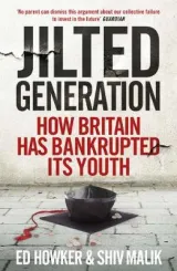 Jilted Generation by Ed Howker, Shiv Malik