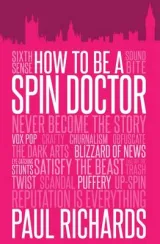 How to Be a Spin Doctor by Paul Richards