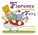 Florence Was No Ordinary Fairy by Neil Griffiths