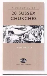 20 Sussex Churches (Sussex Guide) by Simon Watney