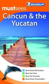 MICHELIN CANCUN & THE YUCATAN MUST SEES by Michelin