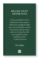 Brazil That Never Was by A. J. Lees
