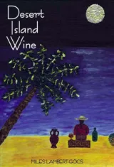 Desert Island Wine by Miles Lambert-Gocs